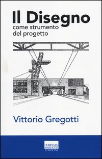 Il disegno come strumento del progetto. Ediz. illustrata - Vittorio Gregotti - Libro Marinotti 2014, Confini. Strumenti e fondamenti arch. | Libraccio.it