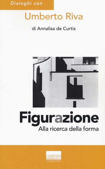 Figurazione. Alla ricerca della forma - Umberto Riva, Annalisa De Curtis - Libro Marinotti 2015, Confini. Strumenti e fondamenti arch. | Libraccio.it