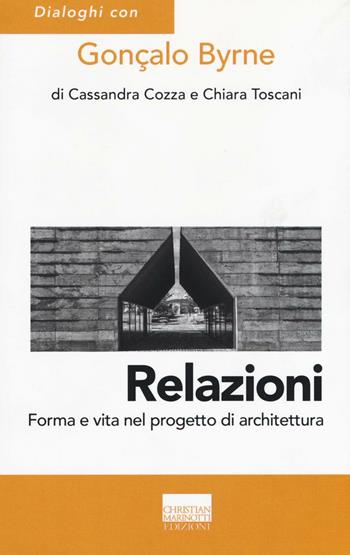 Relazioni. Forma e vita nel progetto di architettura. Ediz. illustrata - Cassandra Cozza, Chiara Toscani, Gonçalo Byrne - Libro Marinotti 2016, Confini. Strumenti e fondamenti arch. | Libraccio.it