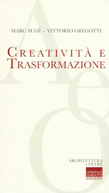 Creatività e trasformazione - Marc Augé, Vittorio Gregotti - Libro Marinotti 2016, Architettura e oltre | Libraccio.it