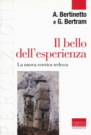 Il bello dell'esperienza. La nuova estetica tedesca - Alessandro Bertinetto, Georg W. Bertram - Libro Marinotti 2016, Percezioni. Estetica & fenomenologia | Libraccio.it