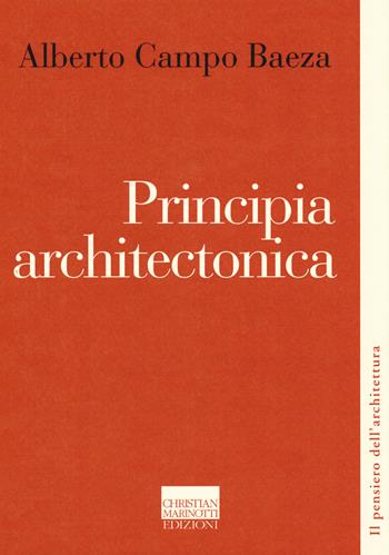 Principia architectonica - Alberto Campo Baeza - Libro Marinotti 2018, Il pensiero dell'architettura | Libraccio.it