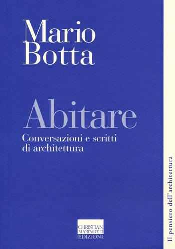 Abitare. Conversazioni e scritti di architettura - Mario Botta - Libro Marinotti 2017, Il pensiero dell'architettura | Libraccio.it