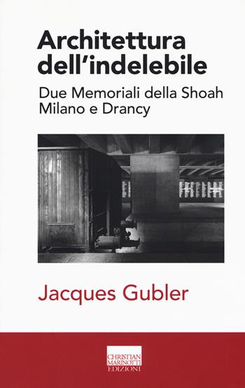 Architettura dell'indelebile. Due Memoriali della shoah. Milano e Drancy - Jacques Gubler - Libro Marinotti 2018, Confini. Strumenti e fondamenti arch. | Libraccio.it