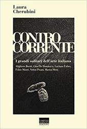 Controcorrente. I grandi solitari dell'arte italiana