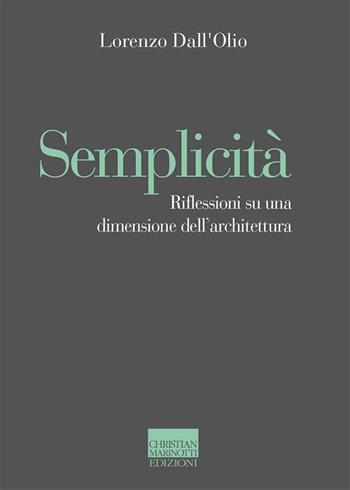 Semplicità. Riflessioni su una dimensione dell'architettura - Lorenzo Dall'Olio - Libro Marinotti 2020, Il pensiero dell'arte | Libraccio.it