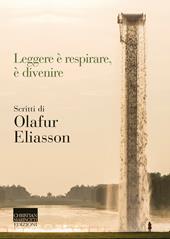 Leggere è respirare, è divenire. Scritti di Olafur Eliasson