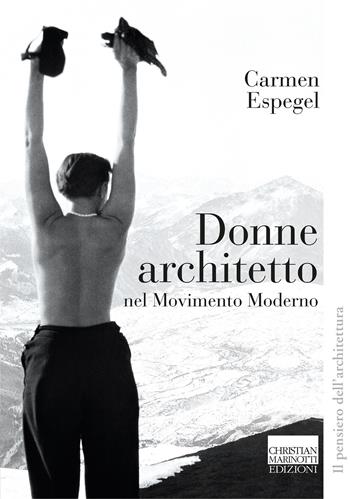 Donne architetto nel Movimento Moderno - Carmen Espegel - Libro Marinotti 2021, Il pensiero dell'architettura | Libraccio.it