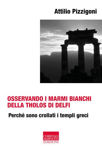 Osservando i marmi bianchi della Tholos di Delfi. Perché sono crollati i templi greci - Attilio Pizzigoni - Libro Marinotti 2023, Vita delle forme | Libraccio.it