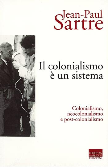 Il colonialismo è un sistema. Colonialismo, neocolonialismo e post-colonialismo - Jean-Paul Sartre - Libro Marinotti 2024, Sartriana | Libraccio.it