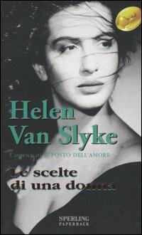 Le scelte di una donna - Helen Van Slyke, James Elward - Libro Sperling & Kupfer 1999, Super bestseller | Libraccio.it