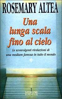 Una lunga scala fino al cielo - Rosemary Altea - Libro Sperling & Kupfer 1999, I libri di Rosemay Altea | Libraccio.it