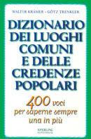 Dizionario dei luoghi comuni e delle credenze popolari - Walter Kramer, Gotz Trenkler - Libro Sperling & Kupfer 1999, Super guida Sperling | Libraccio.it