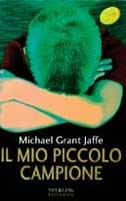 Il mio piccolo campione - Michael Grant Jaffe - Libro Sperling & Kupfer 2000, Super bestseller | Libraccio.it