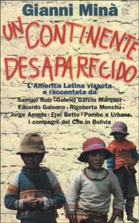 Un continente desaparecido. L'America latina vissuta e raccontata da Samuel Ruiz, Gabriel Garcia Márquez, Eduardo Galeano, Rigoberta Menchú... - Gianni Minà - Libro Sperling & Kupfer 2000, Saggi Paperback | Libraccio.it