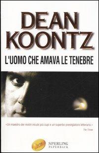 L' uomo che amava le tenebre - Dean R. Koontz - Libro Sperling & Kupfer 2001, Super bestseller | Libraccio.it