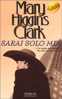 Sarai solo mia - Mary Higgins Clark - Libro Sperling & Kupfer 2001, Super bestseller | Libraccio.it