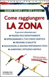 Come raggiungere la Zona - Barry Sears, Bill Lawren - Libro Sperling & Kupfer 2000, In forma per la vita | Libraccio.it