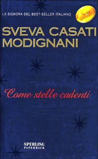 Come stelle cadenti - Sveva Casati Modignani - Libro Sperling & Kupfer 2001, Super bestseller | Libraccio.it