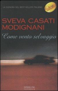Come vento selvaggio - Sveva Casati Modignani - Libro Sperling & Kupfer 2001, Super bestseller | Libraccio.it