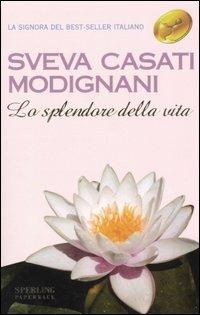 Lo splendore della vita - Sveva Casati Modignani - Libro Sperling & Kupfer 2001, Super bestseller | Libraccio.it