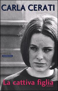 La cattiva figlia - Carla Cerati - Libro Sperling & Kupfer 2001, Frassinelli Paperback | Libraccio.it