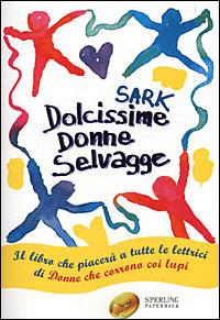 Dolcissime donne selvagge - Sark - Libro Sperling & Kupfer 2001, Super bestseller | Libraccio.it