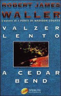 Valzer lento a Cedar Bend - Robert J. Waller - Libro Sperling & Kupfer 2001, Super bestseller | Libraccio.it
