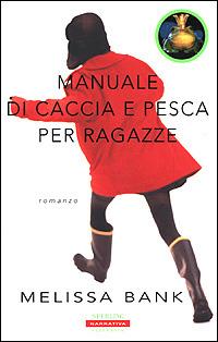 Manuale di caccia e pesca per ragazze - Melissa Bank - Libro Sperling & Kupfer 2001, Narrativa Paperback | Libraccio.it