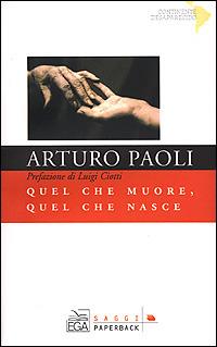 Quel che muore, quel che nasce - Arturo Paoli - Libro Sperling & Kupfer 2001, Saggi Paperback | Libraccio.it