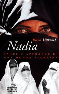 Nadia. Paure e speranze di una donna algerina - Baya Gacemi - Libro Sperling & Kupfer 2001, Esperienze Paperback | Libraccio.it
