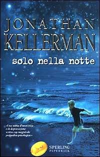 Solo nella notte - Jonathan Kellerman - Libro Sperling & Kupfer 2001, Super bestseller | Libraccio.it