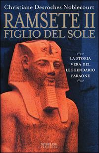 Ramsete II. Figlio del sole - Christiane Desroches Noblecourt - Libro Sperling & Kupfer 2001, Rivelazioni Paperback | Libraccio.it