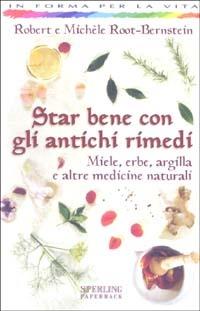 Star bene con gli antichi rimedi - Robert Root-Bernstein, Michèle Root-Bernstein - Libro Sperling & Kupfer 2003, In forma per la vita | Libraccio.it
