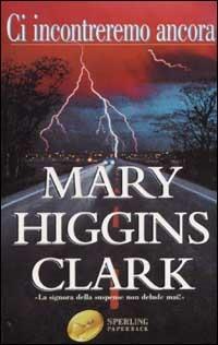 Ci incontreremo ancora - Mary Higgins Clark - Libro Sperling & Kupfer 2002, Super bestseller | Libraccio.it
