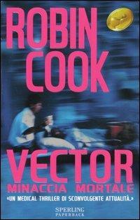 Vector. Minaccia mortale - Robin Cook - Libro Sperling & Kupfer 2002, Super bestseller | Libraccio.it
