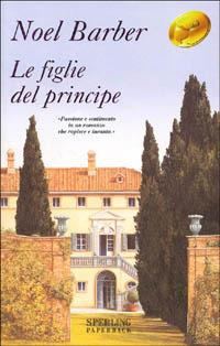 Le figlie del principe - Noël Barber - Libro Sperling & Kupfer 2001, Super bestseller | Libraccio.it