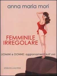 Femminile irregolare - Anna Maria Mori - Libro Sperling & Kupfer 2002, Frassinelli Paperback | Libraccio.it