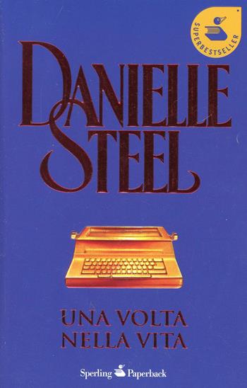 Una volta nella vita - Danielle Steel - Libro Sperling & Kupfer 2001, Super bestseller | Libraccio.it