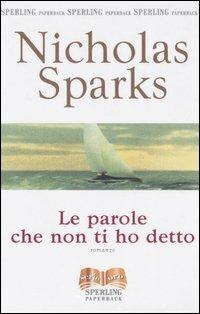 Le parole che non ti ho detto - Nicholas Sparks - Libro Sperling & Kupfer 2003, Serie oro | Libraccio.it