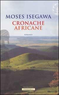 Cronache africane - Moses Isegawa - Libro Sperling & Kupfer 2002, Frassinelli Paperback | Libraccio.it