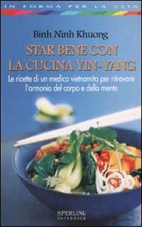 Star bene con la cucina Yin-Yang - Binh Ninh Khuong - Libro Sperling & Kupfer 2002, In forma per la vita | Libraccio.it