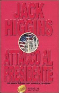 Attacco al presidente - Jack Higgins - Libro Sperling & Kupfer 2003, Super bestseller | Libraccio.it