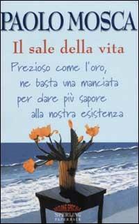 Il sale della vita - Paolo Mosca - Libro Sperling & Kupfer 2002, Esperienze Paperback | Libraccio.it
