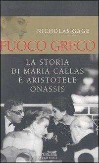 Fuoco greco. La storia di Maria Callas e Aristotele Onassis - Nicholas Gage - Libro Sperling & Kupfer 2003, Saggi Paperback | Libraccio.it