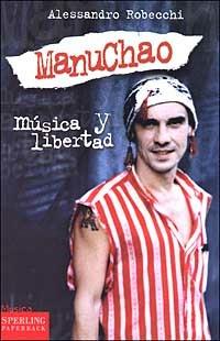 Manu Chao. Musica y libertad - Alessandro Robecchi - Libro Sperling & Kupfer 2003, Musica | Libraccio.it