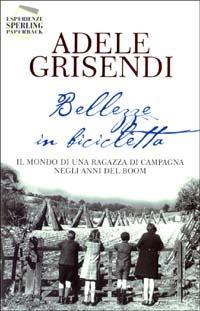Bellezze in bicicletta - Adele Grisendi - Libro Sperling & Kupfer 2003, Esperienze Paperback | Libraccio.it