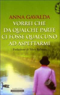 Vorrei che da qualche parte ci fosse qualcuno ad aspettarmi - Anna Gavalda - Libro Sperling & Kupfer 2003, Frassinelli Paperback | Libraccio.it