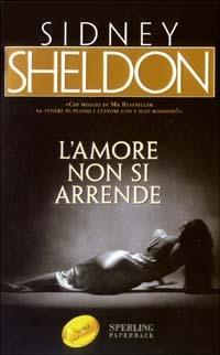 L' amore non si arrende - Sidney Sheldon - Libro Sperling & Kupfer 2003, Super bestseller | Libraccio.it