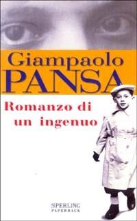 Romanzo di un ingenuo - Giampaolo Pansa - Libro Sperling & Kupfer 2003, Saggi Paperback | Libraccio.it